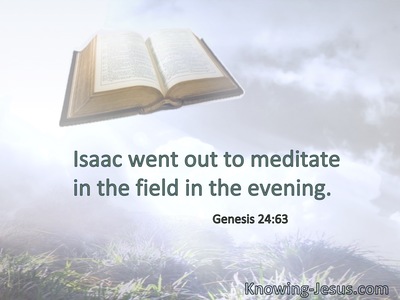 Isaac went out to meditate in the field in the evening.